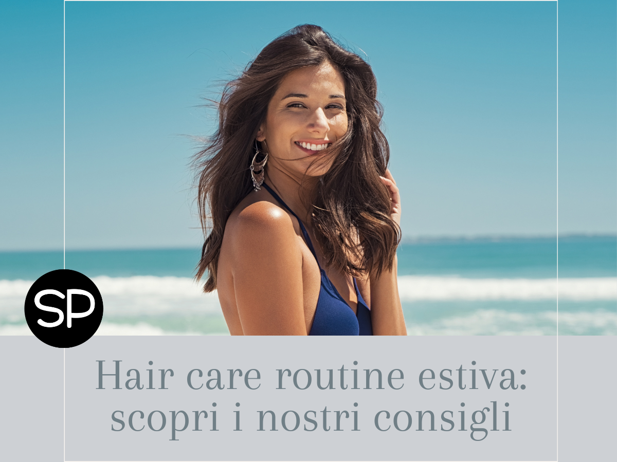 Hair care routine estiva: scopri i nostri consigli!