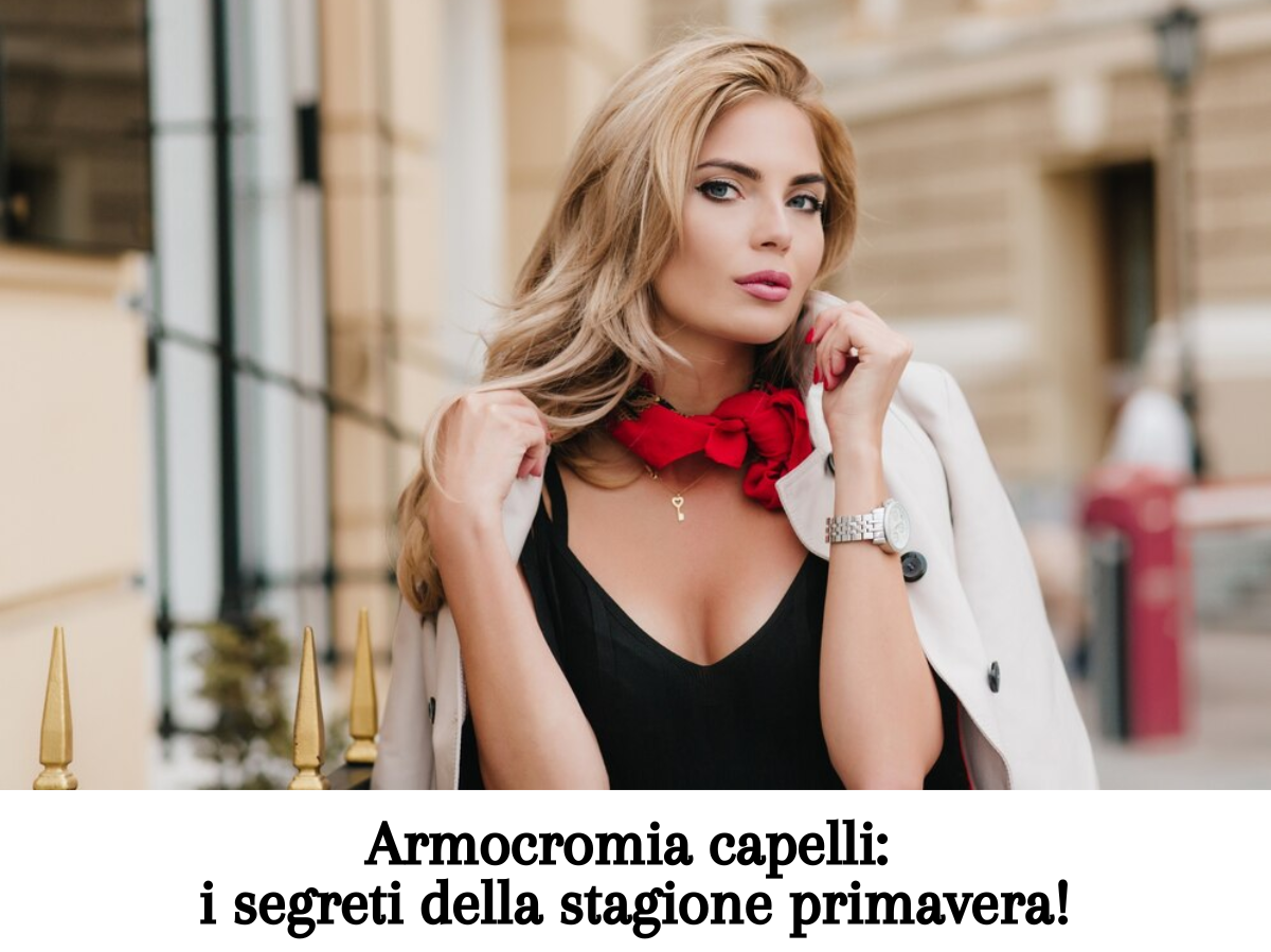 Armocromia capelli: i segreti della stagione primavera!