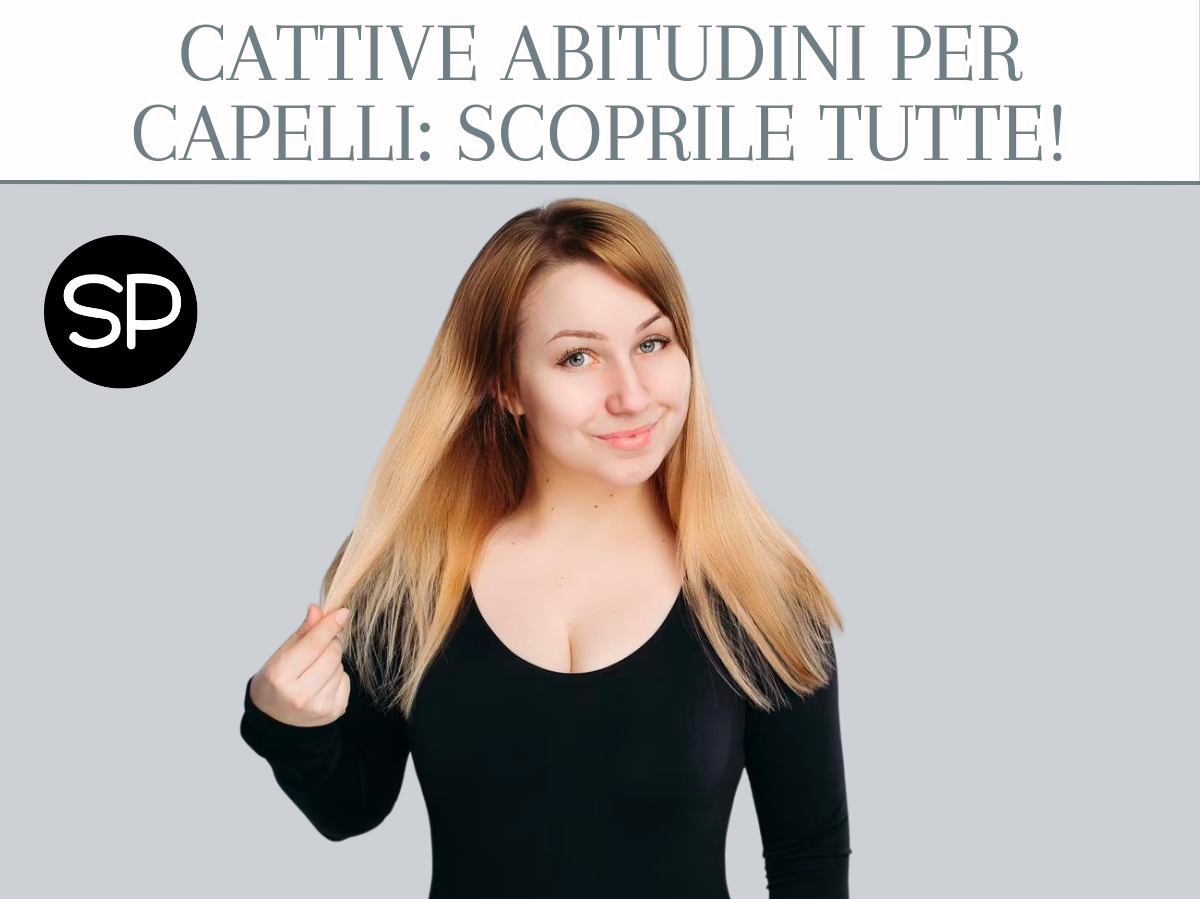Cattive abitudini per capelli: scoprile tutte!