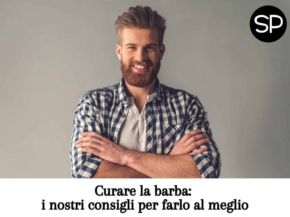 Curare la barba: i nostri consigli per farlo al meglio