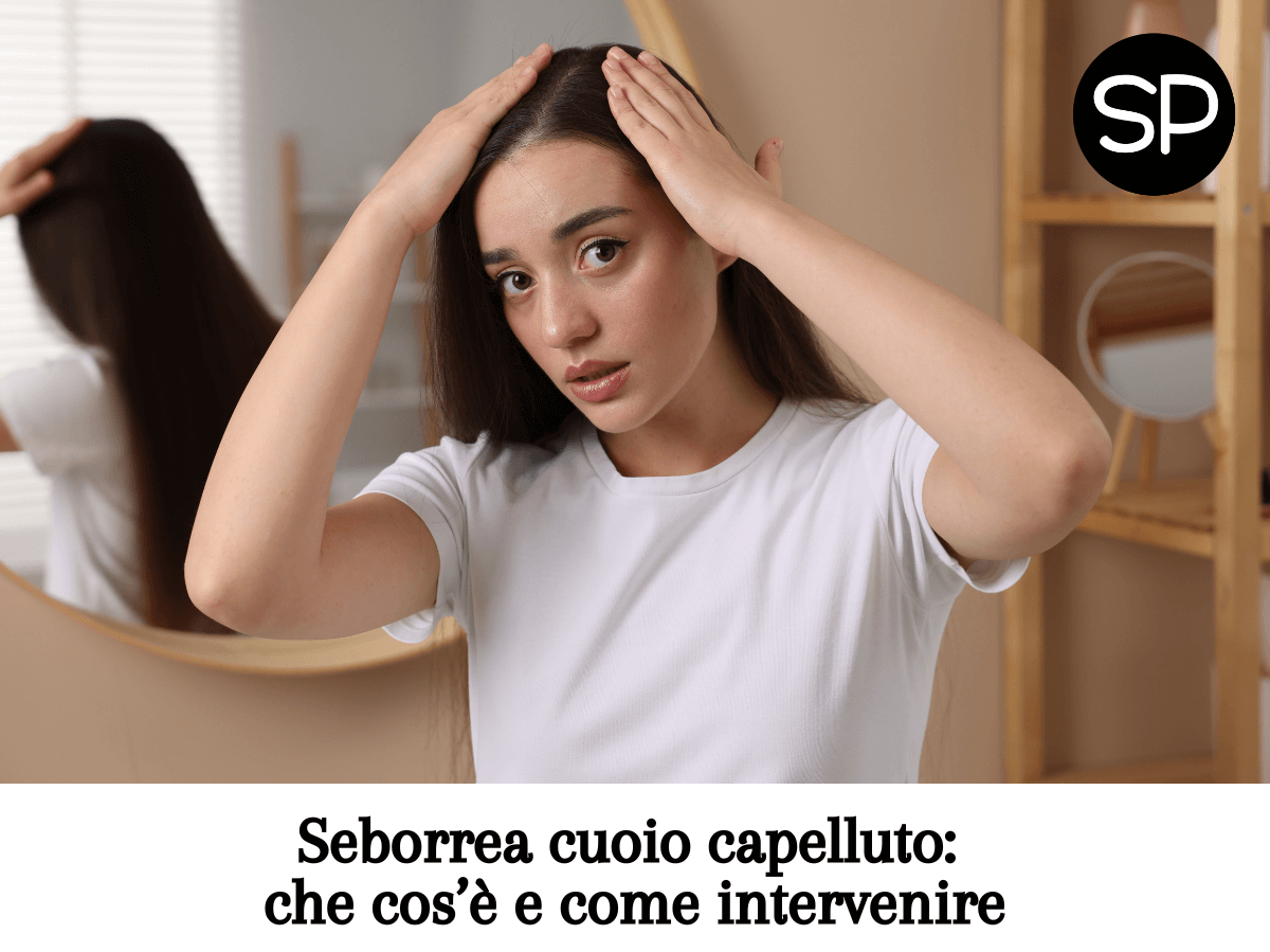 Seborrea cuoio capelluto: che cos’è e come intervenire